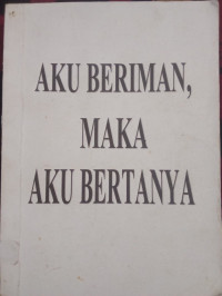Image of Aku Beriman, Maka Aku Bertanya {a}