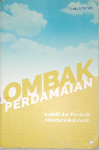 Image of Ombak Perdamaian (Inisiatif dan Peran JK Mendamaikan Aceh)