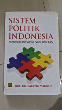 Image of Sistem Politik Indonesia (Konsolidasi Demokrasi Pasca-Orde Baru)